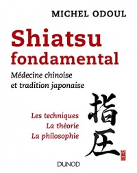 Shiatsu fondamental - Les techniques, la théorie et la philosophie
