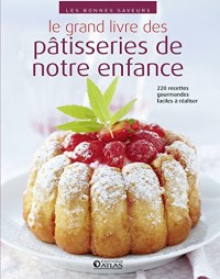 Le grand livre des pâtisseries de notre enfance: 220 recettes faciles et gourmandes