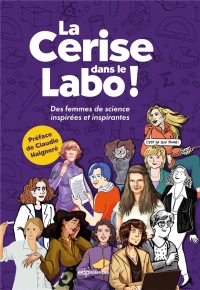 La cerise dans le labo: Femmes de sciences inspirées et inspirantes