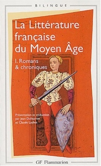 La littérature française du Moyen Âge, tome 1 : Romans & chroniques