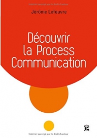 Découvrir la Process Communication - 3e éd.