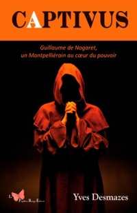 Captivus : Guillaume de Nogaret, un Montpelliérain au coeur du pouvoir