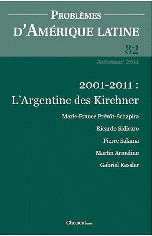 Problèmes d'Amérique latine, N° 82, Automne 2011 : L'Argentine des Kirchner, dix ans après la crise