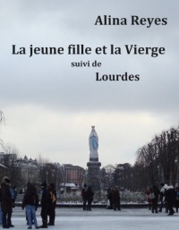 La jeune fille et la Vierge, suivi de Lourdes