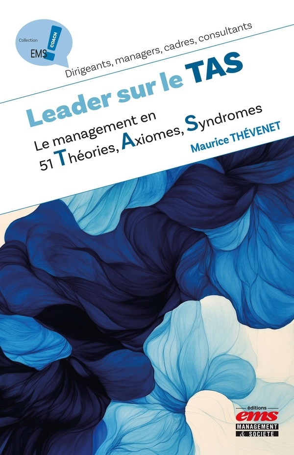 Leader sur le TAS: Le management en 51 Théories, Axiomes, Syndromes...