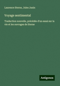 Voyage sentimental: Traduction nouvelle, précédée d'un essai sur la vie et les ouvrages de Sterne