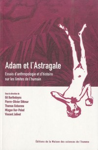 Adam et l'Astragale. Essais d'anthropologie et d'histoire sur les limites de l'humain