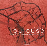 Toulouse: Identité et partage du centre-ville