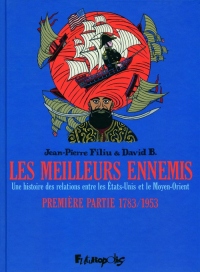 Les meilleurs ennemis. Une histoire des relations entre les Etats-Unis et le Moyen-Orient. Première partie 1783/1953 (dBD Awards 2012 du meilleur dessin)