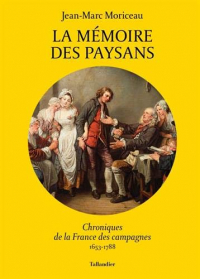 La mémoire des paysans : Chroniques de la France des campagnes 1653-1788