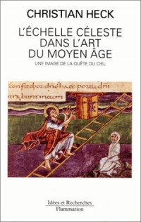 L'ECHELLE CELESTE DANS L'ART DU MOYEN AGE. Une image de la quête du ciel
