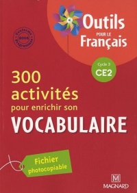 300 activités pour enrichir son vocabulaire CE2 : Fichier photocopiable