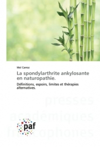 La spondylarthrite ankylosante en naturopathie.: Définitions, espoirs, limites et thérapies alternatives.
