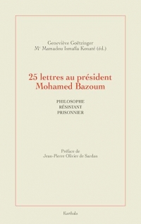 25 Lettres au président Mohamed Bazoum: Philosophe, prisonnier et résistant