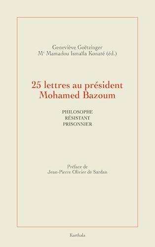 25 Lettres au président Mohamed Bazoum: Philosophe, prisonnier et résistant