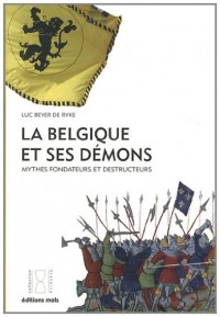 La Belgique et ses démons: Mythes fondateurs et destructeurs