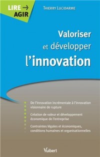 Valoriser et développer l'innovation - De l'innovation incrémentale à l'innovation visionnaire de rupture