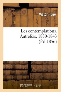 Les contemplations. Autrefois, 1830-1843 (Éd.1856)