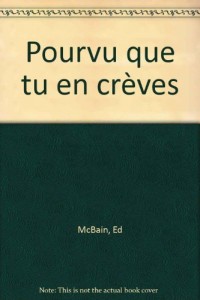 Pourvu que tu en crèves