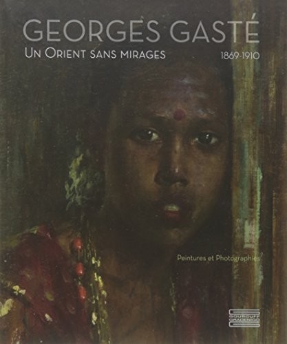 Georges Gasté (1869-1910) : Un Orient sans mirage
