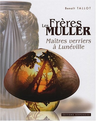 Les frères Müller : Maîtres verriers à Lunéville