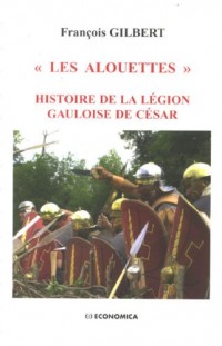 Les alouettes : Histoire de la légion gauloise de César