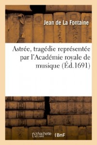 Astrée, tragédie. Représentée par l'Académie royale de musique