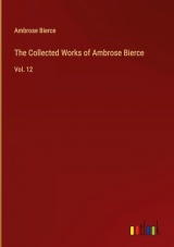 The Collected Works of Ambrose Bierce: Vol. 12