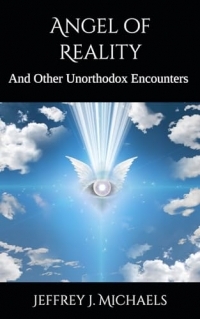 Angel of Reality: And Other Unorthodox Encounters