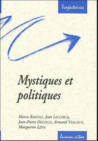 Mystiques et politiques : Une lecture de Bernard de Clairvaux, Claire d'Assise, Julienne de Cornillon, Edith Stein, Etty Hillesum et des sept pères trappistes de Tibhirine