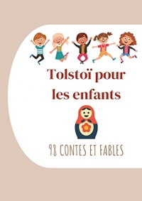 Tolstoï pour les enfants : 98 Contes et Fables: Contes de Tolstoï à lire le soir avant de s'endormir (édition intégrale)