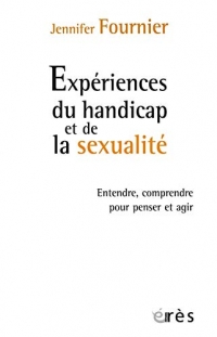 Expérience du handicap et de la sexualité: Entendre, comprendre pour penser et agir