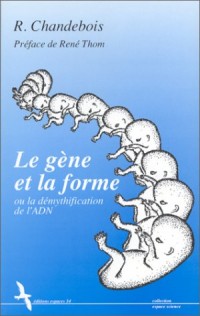 Le gène et la forme, ou, La démythification de l'ADN