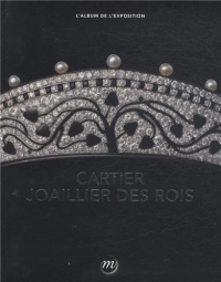 Cartier, joaillier des rois : L'album de l'exposition
