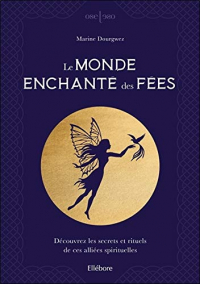 Le monde enchanté des fées - Découvrez les secrets et rituels de ces alliées spirituelles