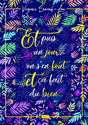 Et puis un jour, on s'en fout et ca fait du bien