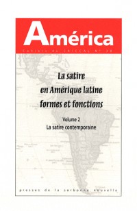 América, N° 38 : La satire en Amérique latine, formes et fonctions : Volume 2, La satire contemporaine