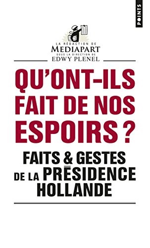 Qu'ont-ils fait de nos espoirs ?. Faits & gestes de la présidence Hollande