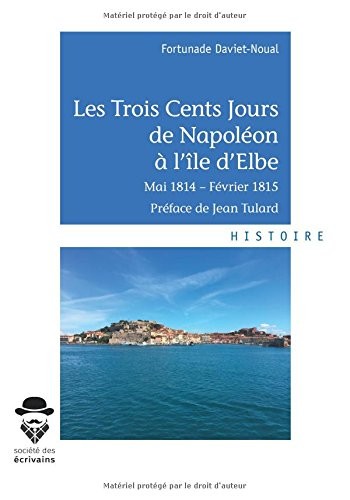 Les Trois Cents Jours de Napoléon à l'île d'Elbe