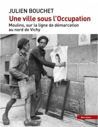 Une ville sous l'Occupation - Moulins, sur la ligne de démar