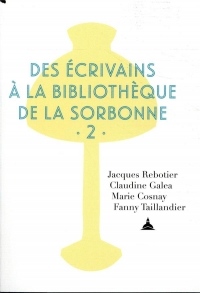 Des écrivains à la bibliothèque de la Sorbonne: Volume 2