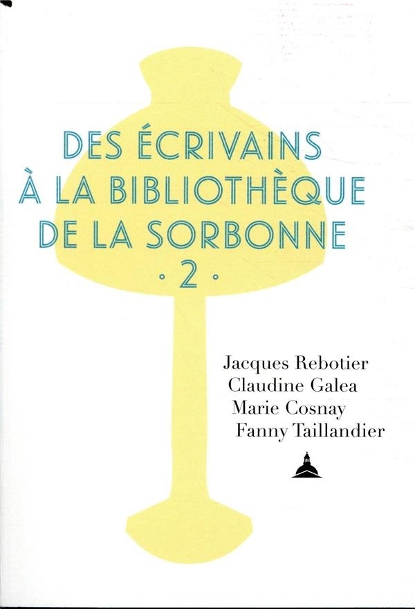 Des écrivains à la bibliothèque de la Sorbonne: Volume 2