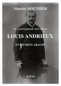 Louis Andrieux et les deux Aragon : Un aventurier du XIXe siècle