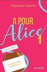 A pour Alice: Tome 1, Les premières confidences