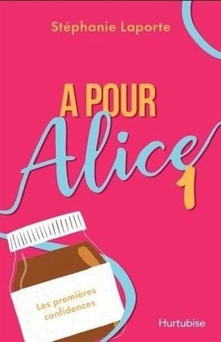 A pour Alice: Tome 1, Les premières confidences