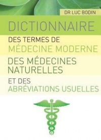 La bible des termes médicaux : Médecine conventionnelle, médecines naturelles, abréviations