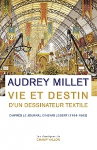 Vie et destin d'un dessinateur textile: D'après le Journal d'Henri Lebert (1794-1862)