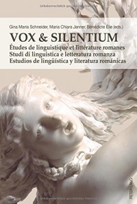 Vox & Silentium: Etudes de linguistique et literature romanes Studi di linguistica e letteratura romanza Estudios de linguistica y literature romanicas