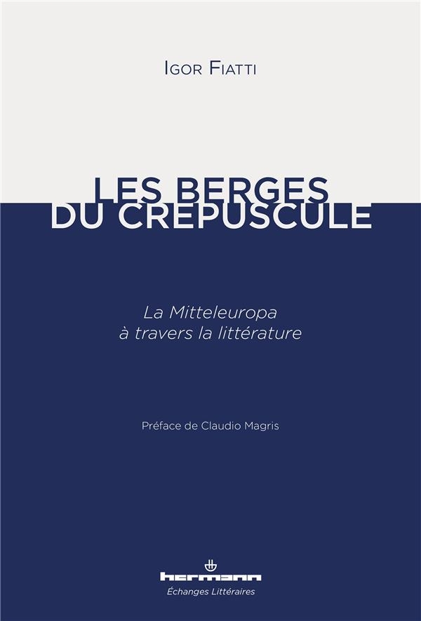 Les Berges du crépuscule: La Mitteleuropa à travers la littérature