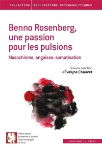 Benno Rosenberg, une passion pour les pulsions : Masochisme, angoisse, somatisation